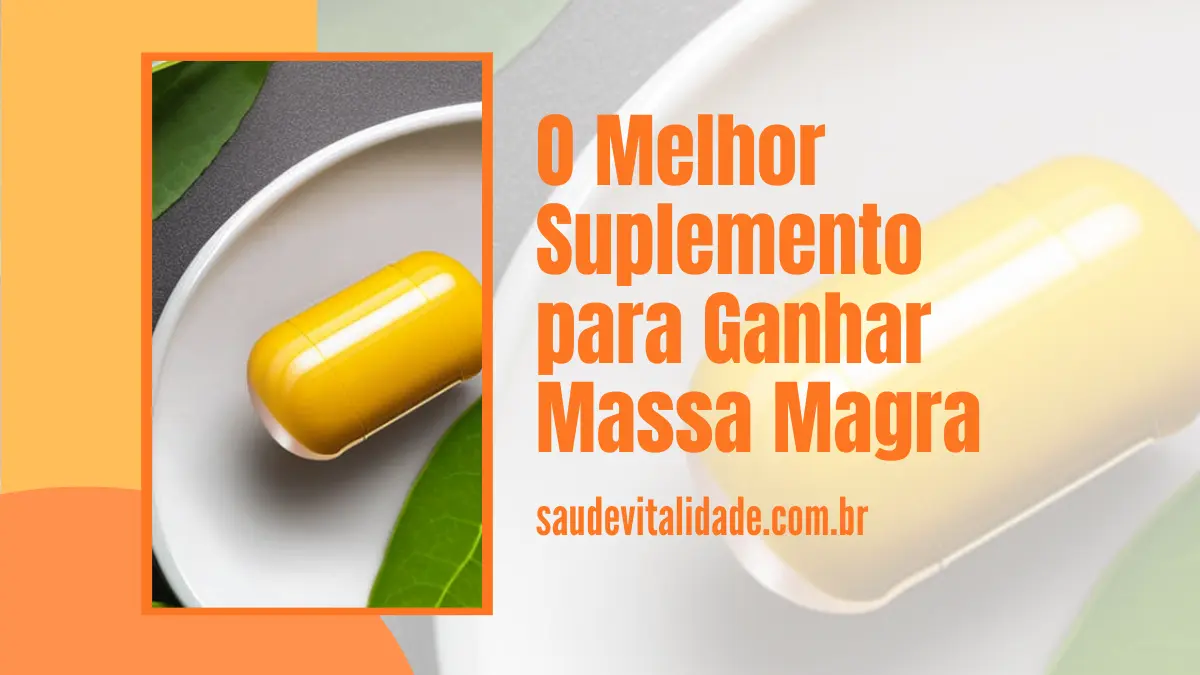 O Melhor Suplemento para Ganhar Massa Magra: Guia Completo