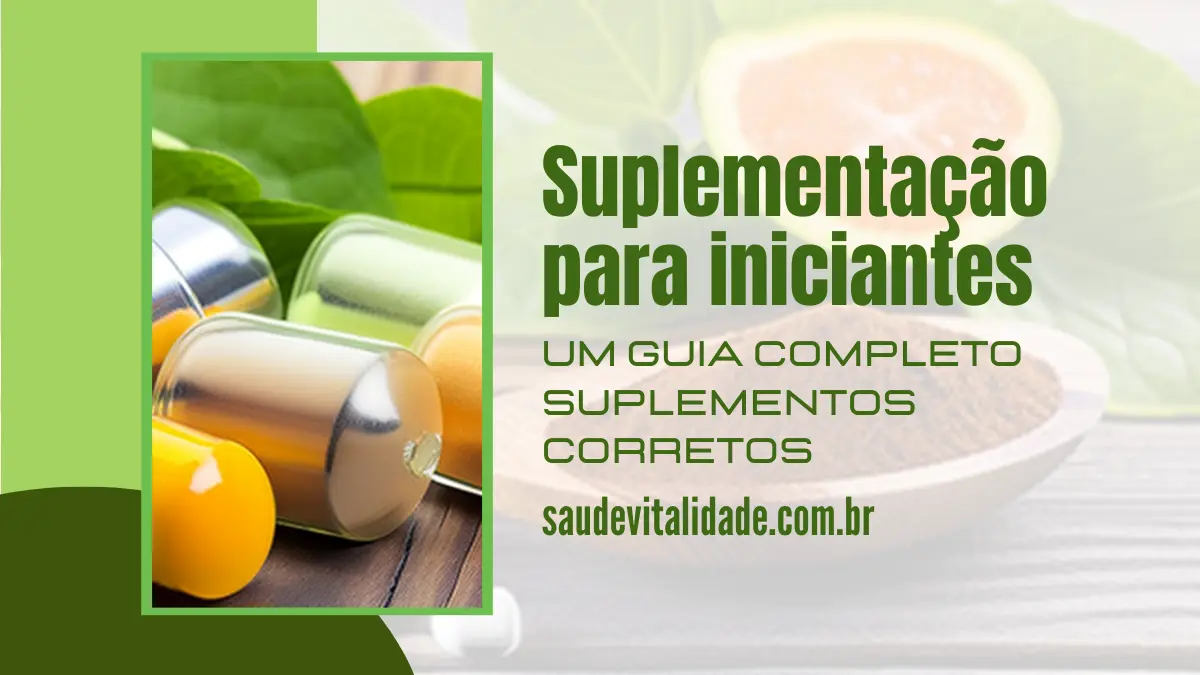Suplementação para iniciantes um guia completo suplementos corretos