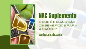 NAC Suplemento - O que é e quais são os benefícios para a saúde